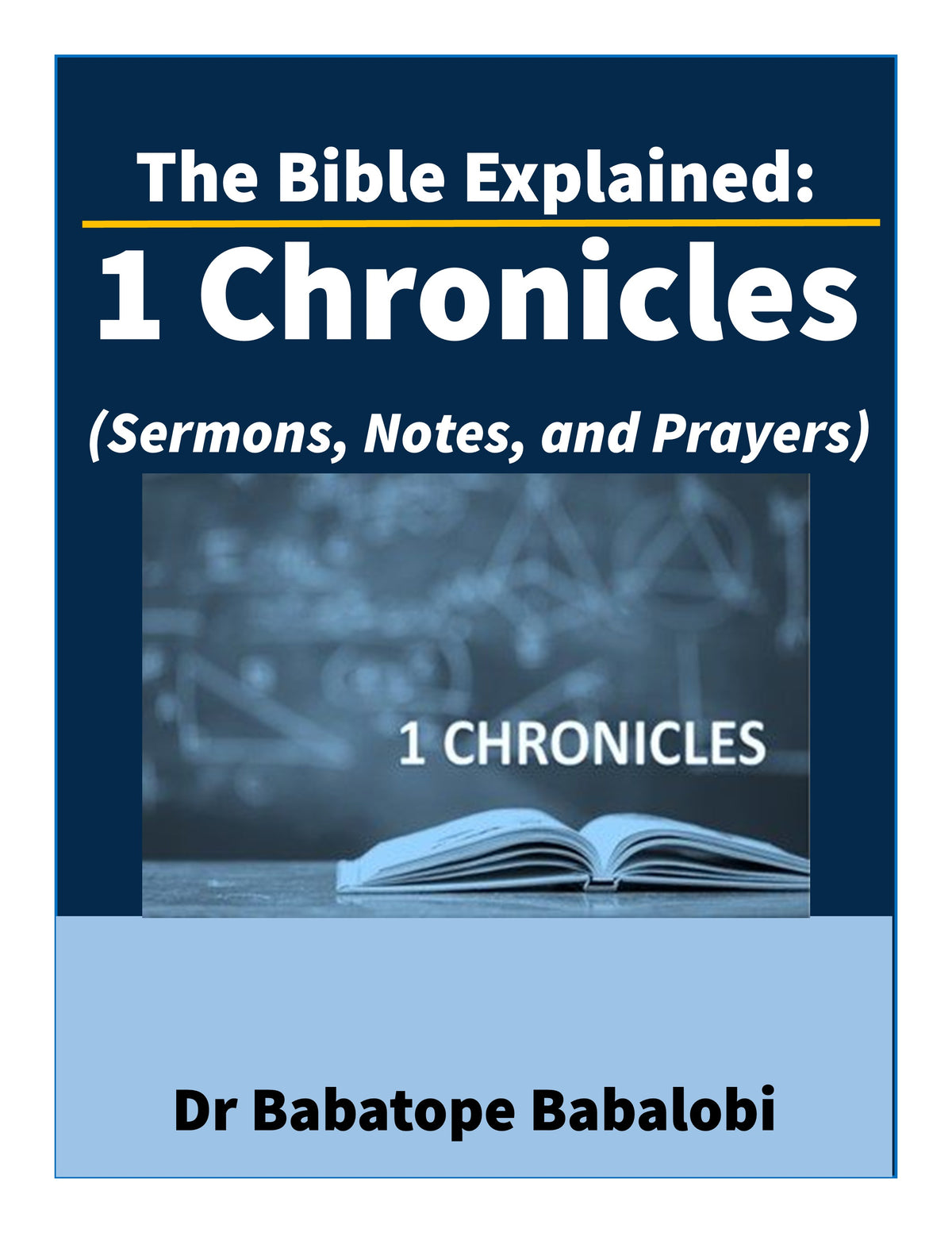 The Bible Explained | 1 Chronicles (Sermons, Notes, and Prayers)
