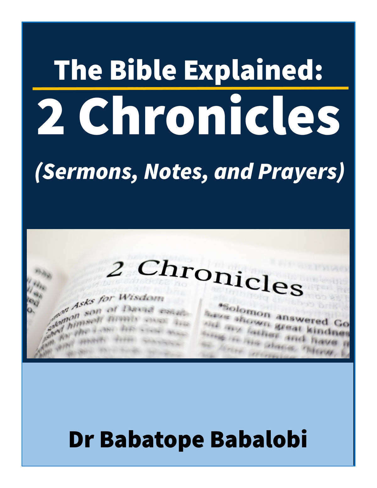 The Bible Explained | 2 Chronicles (Sermons, Notes, and Prayers)