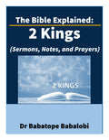 The Bible Explained | 2 Kings (Sermons, Notes, and Prayers)