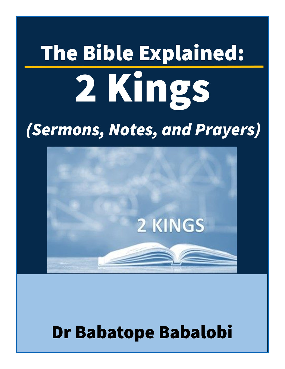 The Bible Explained | 2 Kings (Sermons, Notes, and Prayers)