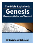 The Bible Explained | Genesis (Sermons, Notes, and Prayers)