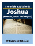The Bible Explained | Joshua (Sermons, Notes, and Prayers)