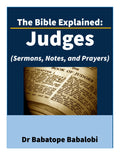 The Bible Explained | Judges (Sermons, Notes, and Prayers)