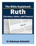 The Bible Explained | Ruth (Sermons, Notes, and Prayers)
